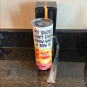 "My Ducks Don't Even Know What a Row is" Duck Themed Tumbler w/Straw NEW 16 oz
